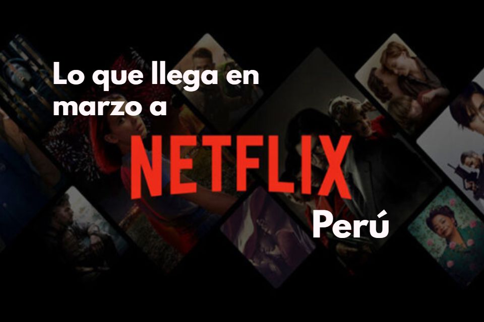 Lo que llega en marzo 2022 a Netflix Perú