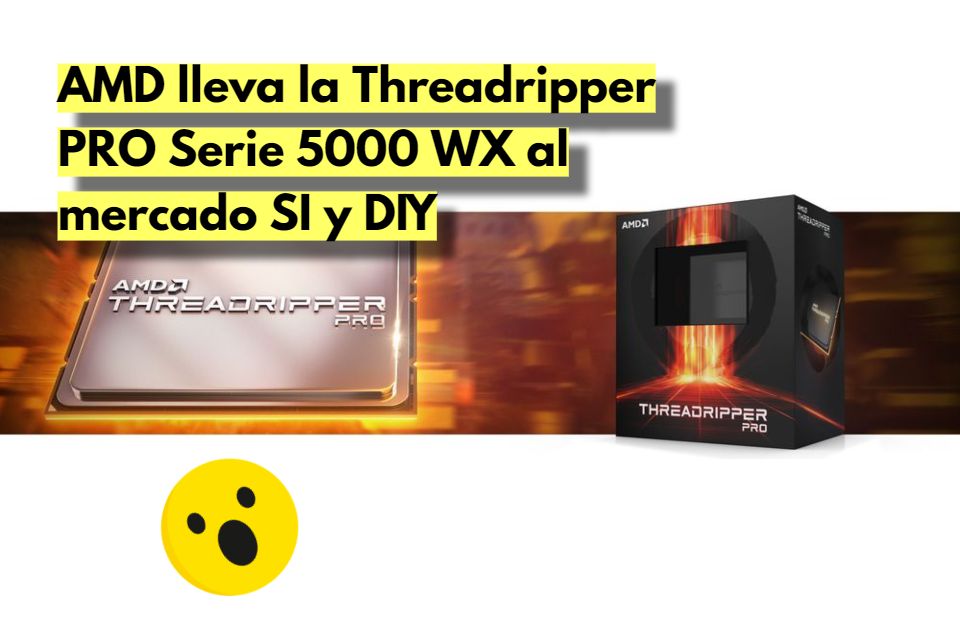 AMD lleva la Threadripper PRO Serie 5000 WX