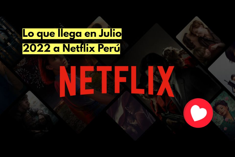 Lo que llega en Julio 2022 a Netflix Perú