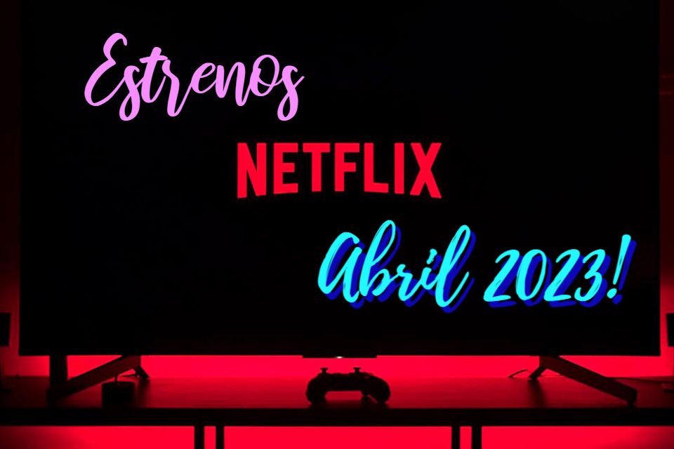 Lo que llega en Abril 2023 a Netflix Perú