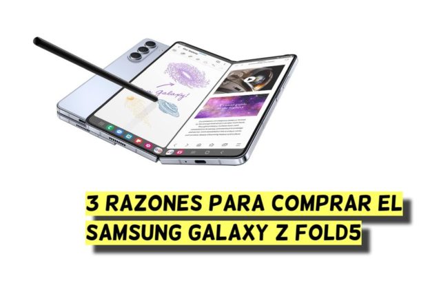 ¿Por qué necesitas comprar el Samsung Galaxy Z Fold5?