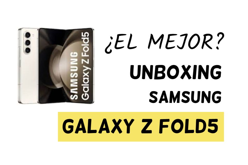 Unboxing del Samsung Galaxy Z Fold5