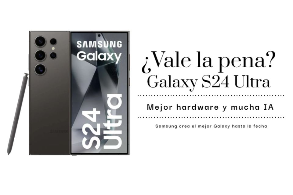 Vale la pena comprar el Samsung Galaxy S24 Ultra