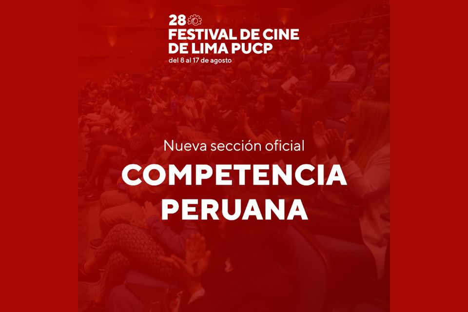 SECCIÓN OFICIAL FORMARÁ PARTE DEL FESTIVAL DE CINE DE LIMA PUCP