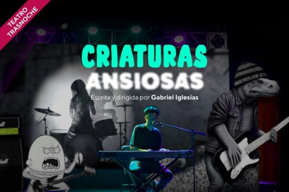 TEATRO: INICIÓ LA PREVENTA DE CRIATURAS ANSIOSAS