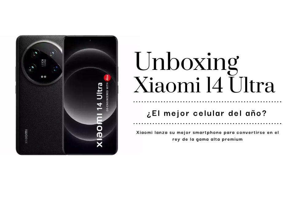 Unboxing Xiaomi 14 Ultra: ¿El celular con las mejores cámaras?