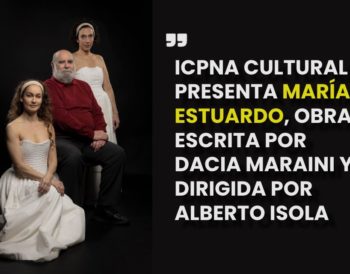 ICPNA CULTURAL PRESENTA MARÍA ESTUARDO, OBRA ESCRITA POR DACIA MARAINI Y DIRIGIDA POR ALBERTO ISOLA