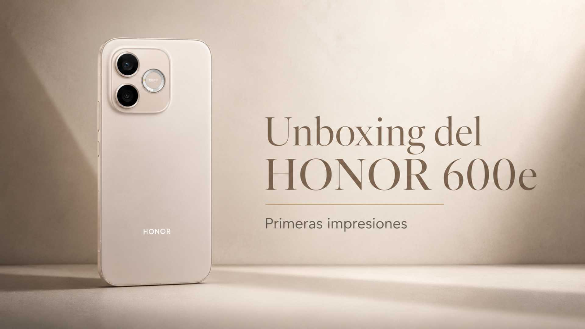 HONOR 600e: Unboxing y primeras impresiones